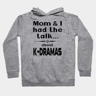 Mom and I had the talk ...  about K-Dramas Hoodie